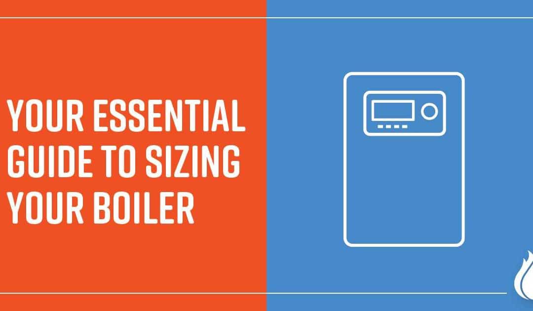 Your Essential Guide to Sizing Your Boiler