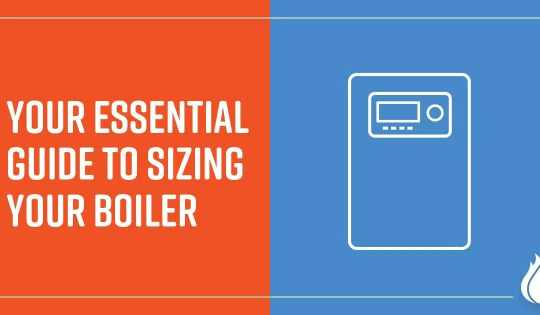 Your Essential Guide to Sizing Your Boiler