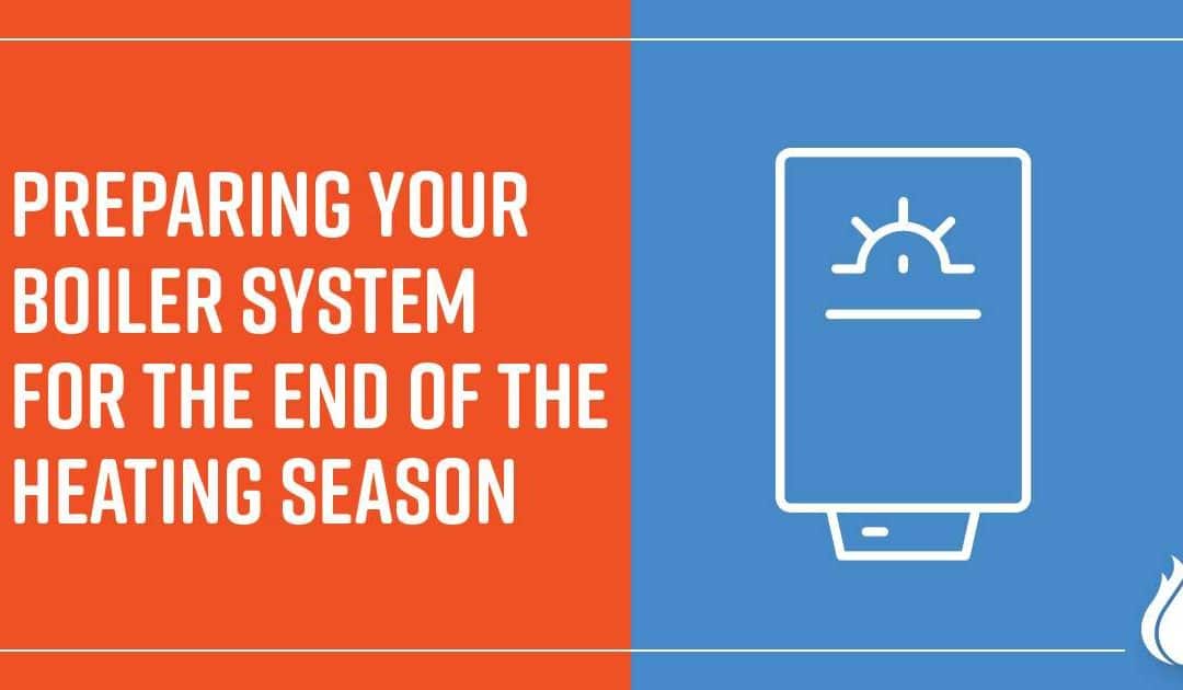 Preparing Your Boiler System for the End of the Heating Season