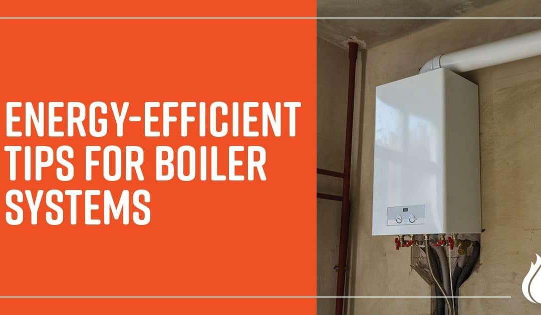 Energy-Efficient Tips for Boiler Systems