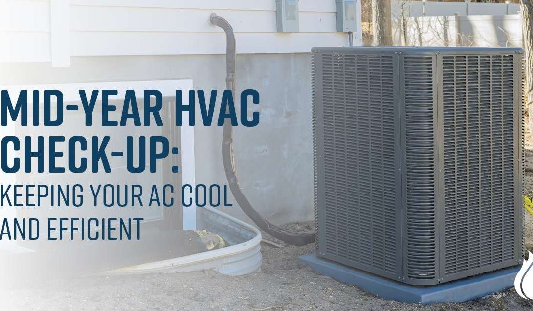 Mid-Year HVAC Check-Up: Keeping Your AC Cool and Efficient