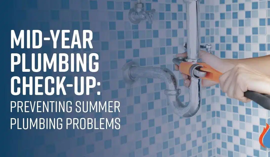Mid-Year Plumbing Check-Up: Preventing Summer Plumbing Problems