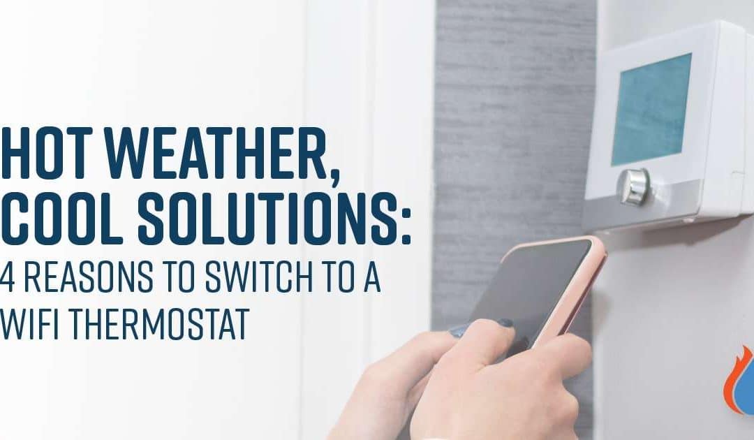 Hot Weather, Cool Solutions: 4 Reasons to switch to a WiFi thermostat