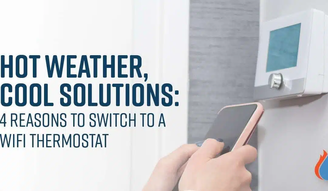 Hot Weather, Cool Solutions: 4 Reasons to switch to a WiFi thermostat