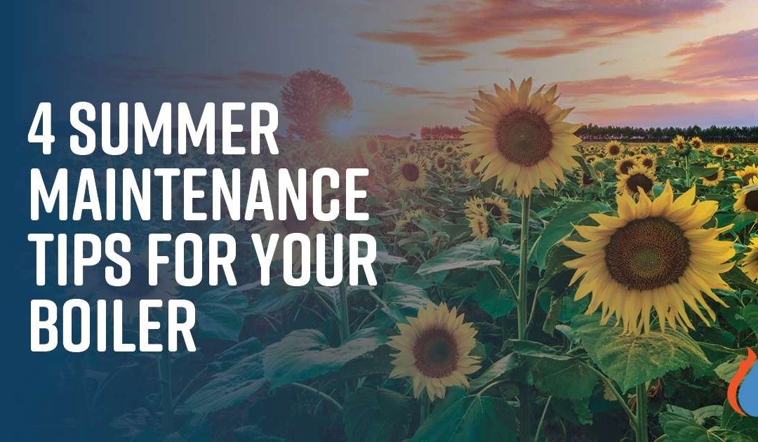 4 Summer Maintenance Tips for Your Boiler
