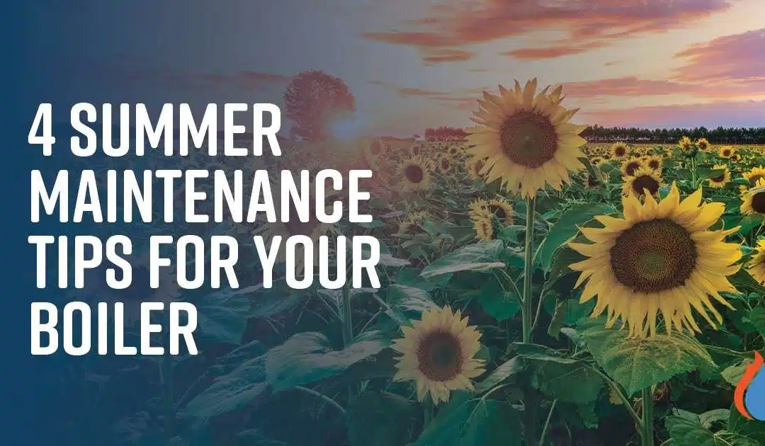 4 Summer Maintenance Tips for Your Boiler