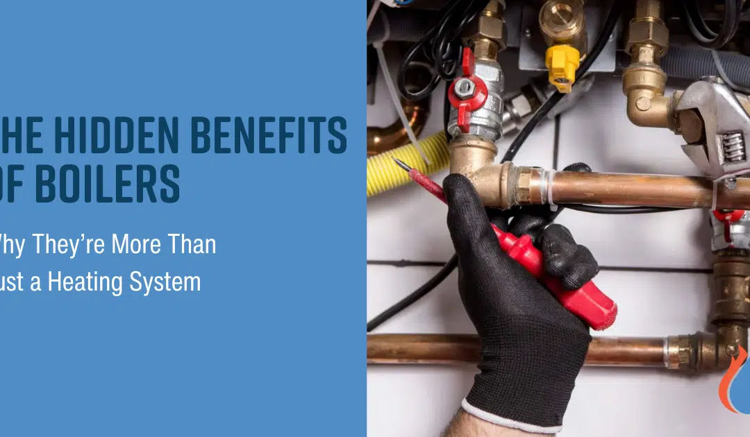 The Hidden Benefits of Boilers: Why They’re More Than Just a Heating System