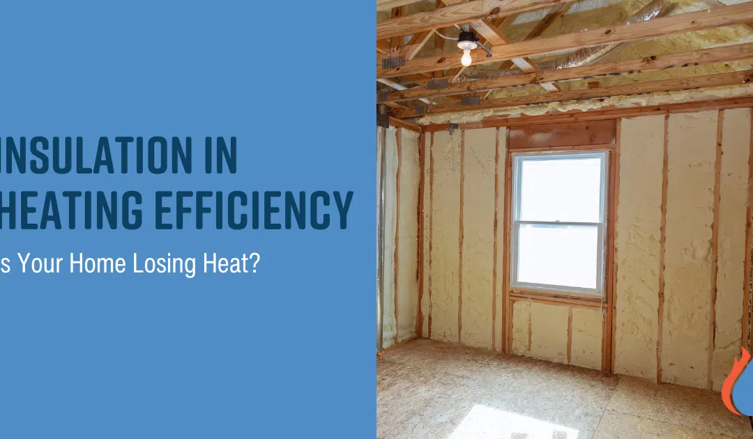 Insulation in Heating Efficiency: Is Your Home Losing Heat?