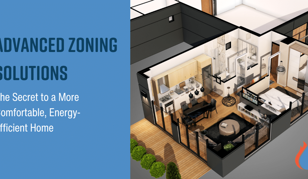 The Secret to a More Comfortable, Energy-Efficient Home: Advanced Zoning Solutions