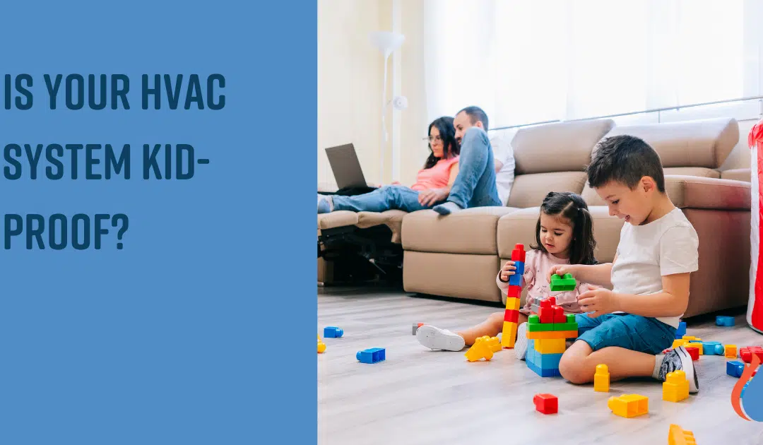 Is Your HVAC System Kid-Proof?