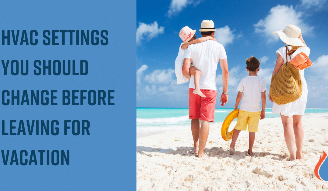 The HVAC Settings You Should Change Before Leaving for Vacation