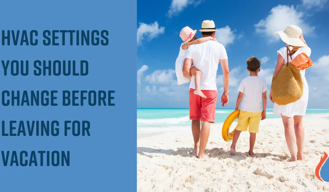 The HVAC Settings You Should Change Before Leaving for Vacation