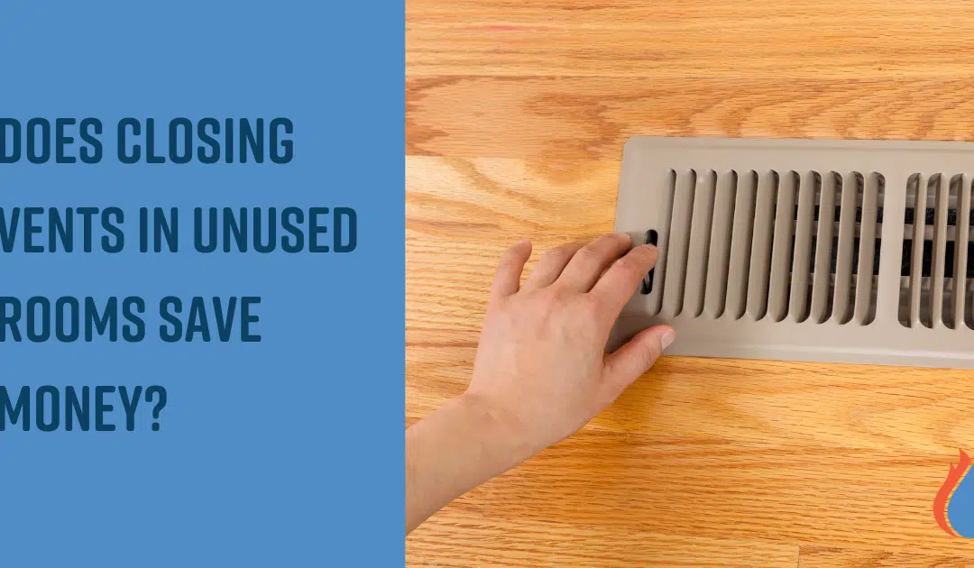 Does Closing Vents in Unused Rooms Save Money? The Truth Revealed