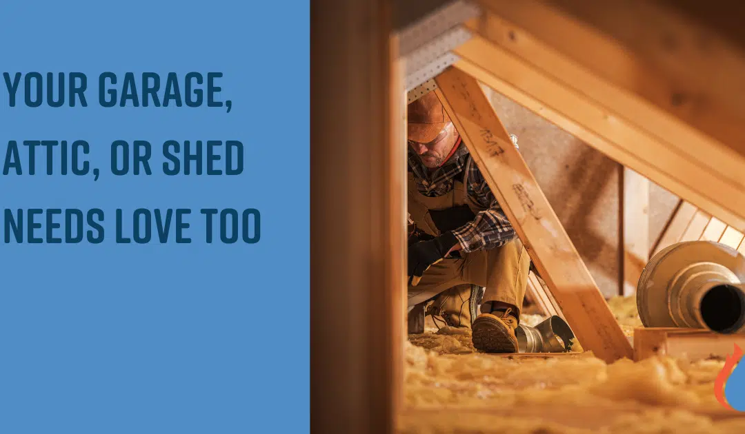 Your Garage, Attic, or Shed Needs Love Too