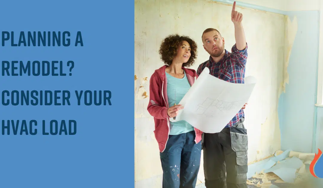 Planning a Remodel? Don’t Forget to Consider Your HVAC Load