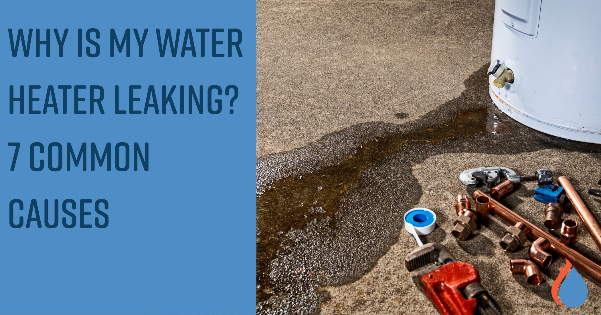 Why Is My Water Heater Leaking? 7 Common Causes